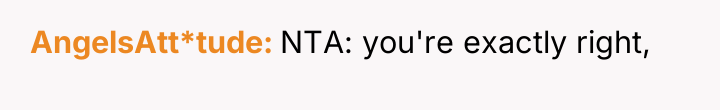 AngelsAtt*tude NTA: you're exactly right,