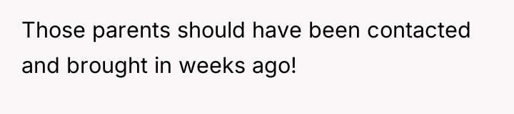 Those parents should have been contacted and brought in weeks...