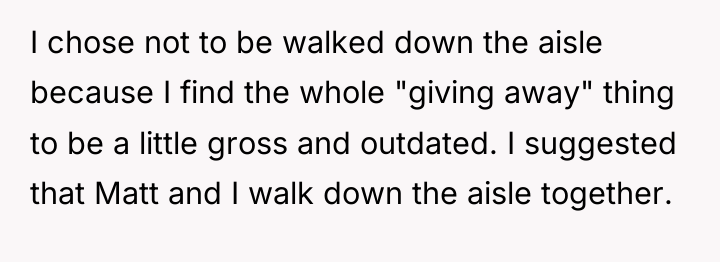 I chose not to be walked down the aisle because...