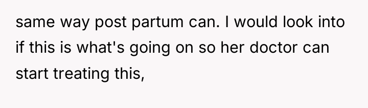 same way post partum can. I would look into if...