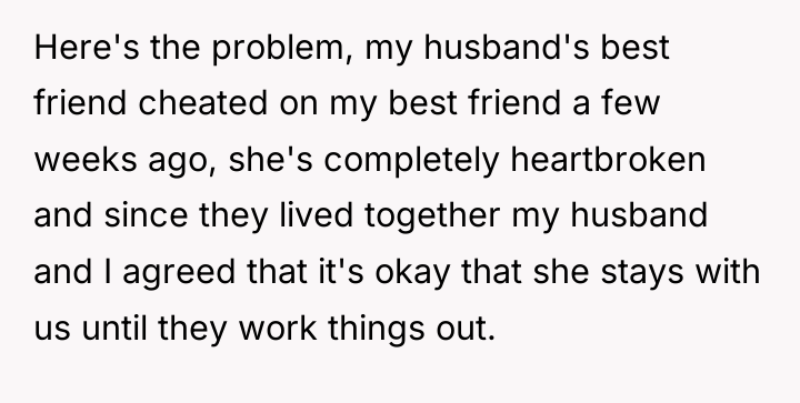 Here's the problem, my husband's best friend cheated on my...