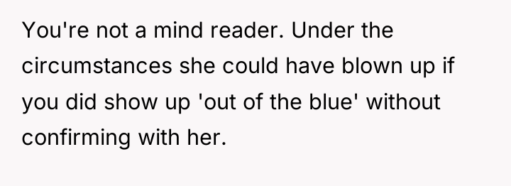 You're not a mind reader. Under the circumstances she could...
