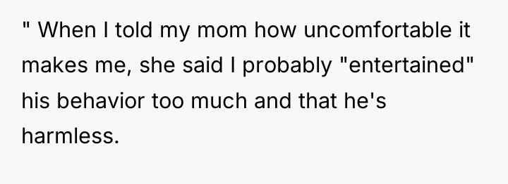 " When I told my mom how uncomfortable it makes...