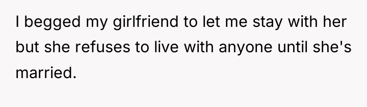 I begged my girlfriend to let me stay with her...