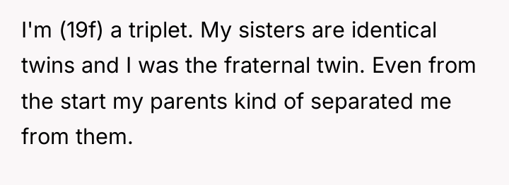I'm (19f) a triplet. My sisters are identical twins and...