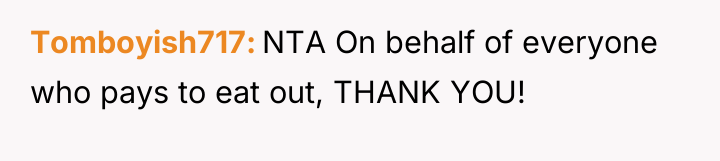 Tomboyish717 NTA On behalf of everyone who pays to eat...