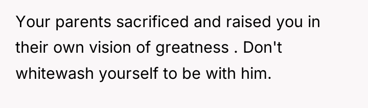 Your parents sacrificed and raised you in their own vision...