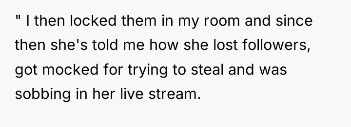 " I then locked them in my room and since...