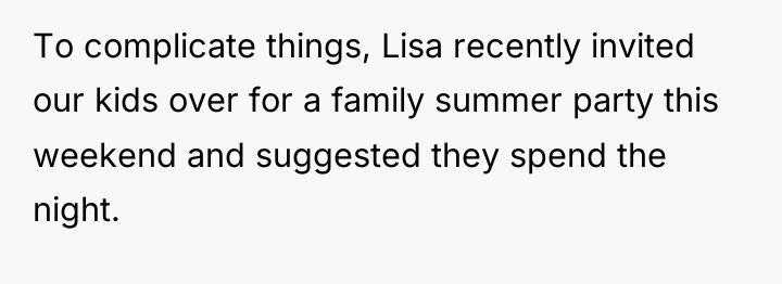 To complicate things, Lisa recently invited our kids over for...