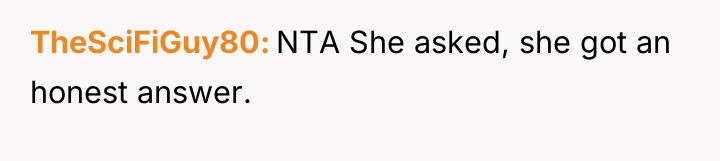 TheSciFiGuy80 NTA She asked, she got an honest answer.