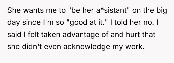 She wants me to "be her a*sistant" on the big...