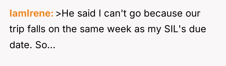 IamIrene >He said I can't go because our trip falls...