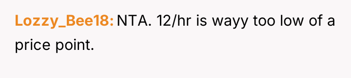 Lozzy_Bee18 NTA. 12/hr is wayy too low of a price...