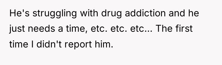 He's struggling with drug addiction and he just needs a...