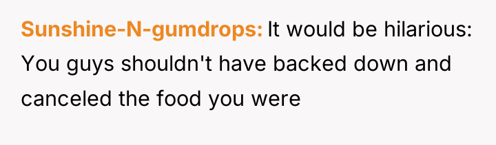 Sunshine-N-gumdrops It would be hilarious: You guys shouldn't have backed...