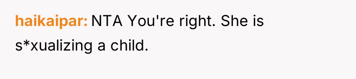 haikaipar NTA You're right. She is s*xualizing a child.