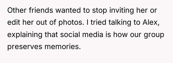 Other friends wanted to stop inviting her or edit her...