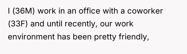 I (36M) work in an office with a coworker (33F)...
