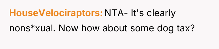 HouseVelociraptors NTA- It's clearly nons*xual. Now how about some dog...
