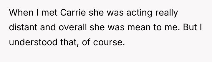 When I met Carrie she was acting really distant and...