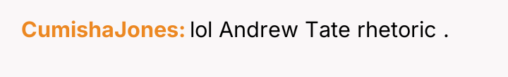 CumishaJones lol Andrew Tate rhetoric .