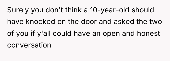 Surely you don't think a 10-year-old should have knocked on...