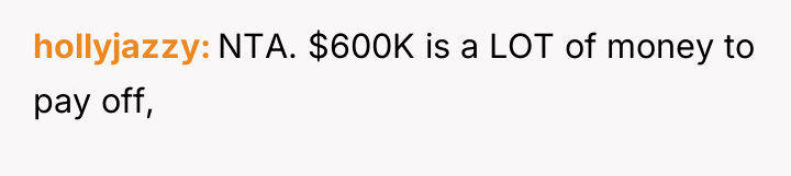 hollyjazzy NTA. $600K is a LOT of money to pay...