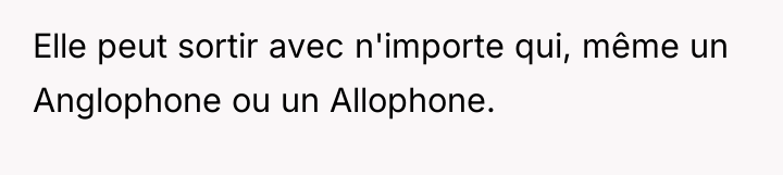 Elle peut sortir avec n'importe qui, même un Anglophone ou...