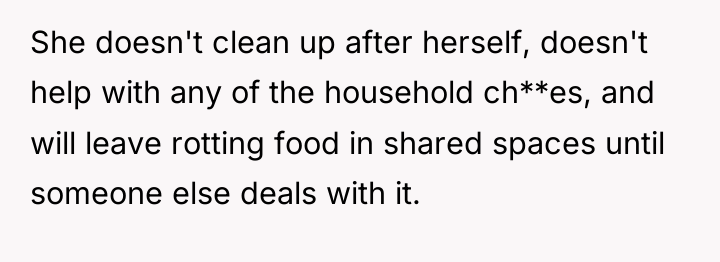 She doesn't clean up after herself, doesn't help with any...