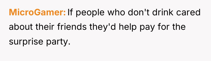 MicroGamer If people who don't drink cared about their friends...