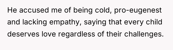 He accused me of being cold, pro-eugenest and lacking empathy,...