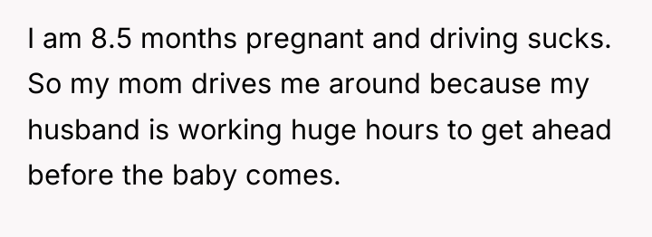 I am 8.5 months pregnant and driving sucks. So my...