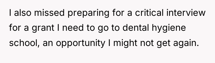 I also missed preparing for a critical interview for a...
