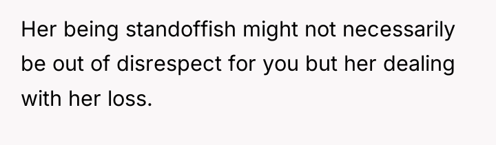 Her being standoffish might not necessarily be out of disrespect...