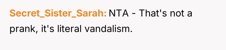 Secret_Sister_Sarah NTA - That's not a prank, it's literal vandalism.