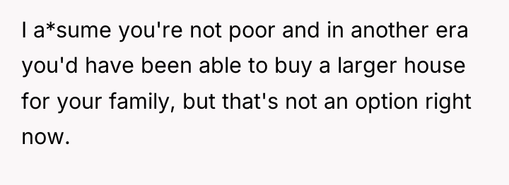 I a*sume you're not poor and in another era you'd...