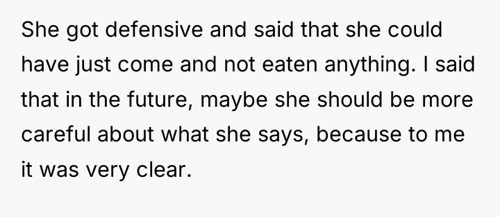 She got defensive and said that she could have just...