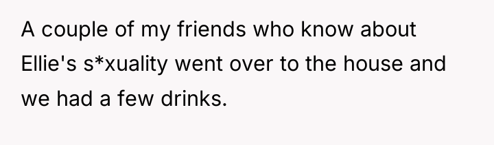 A couple of my friends who know about Ellie's s*xuality...