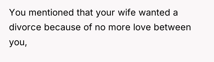 You mentioned that your wife wanted a divorce because of...