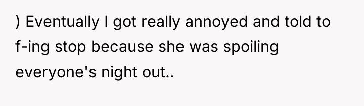 ) Eventually I got really annoyed and told to f-ing...