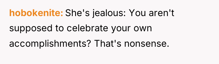 hobokenite She's jealous: You aren't supposed to celebrate your own...