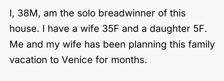 I, 38M, am the solo breadwinner of this house. I...