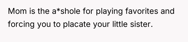 Mom is the a*shole for playing favorites and forcing you...