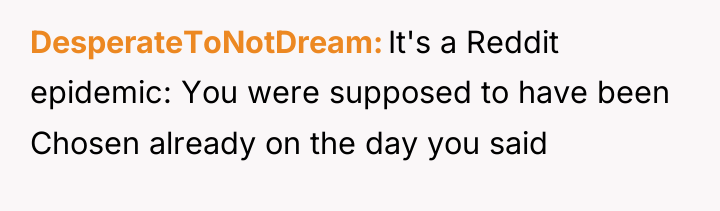 DesperateToNotDream It's a Reddit epidemic: You were supposed to have...