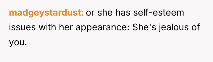 madgeystardust or she has self-esteem issues with her appearance: She's...