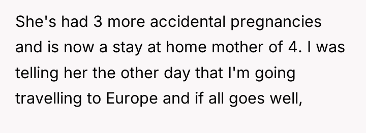She's had 3 more accidental pregnancies and is now a...