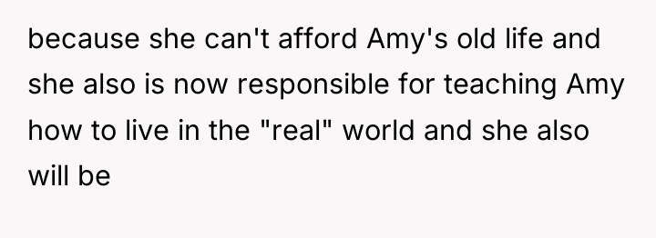 because she can't afford Amy's old life and she also...