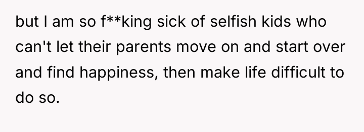 but I am so f**king sick of selfish kids who...