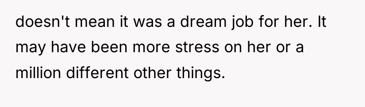 doesn't mean it was a dream job for her. It...