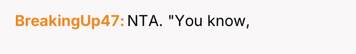 BreakingUp47 NTA. "You know,